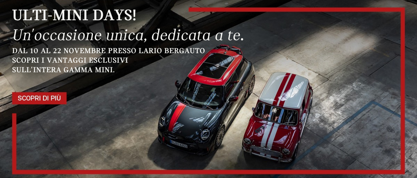 ULTI MINI DAYS! Un'occasione Unica, Dedicata A Te. DAL 10 AL 22 NOVEMBRE PRESSO LARIO BERGAUTO A LECCO SCOPRI I VANTAGGI ESCLUSIVI SULL'intera GAMMA MINI.